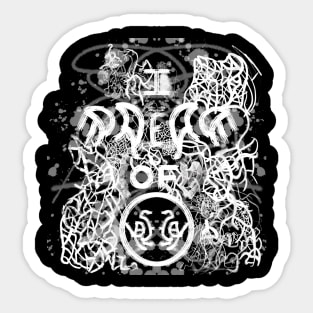 I Dream Of Decay Sticker